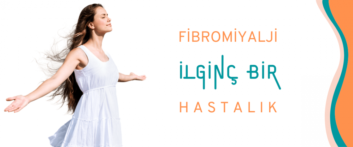 fibromiyalji ilginç bir hastalık